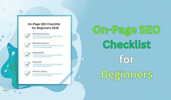 Learn the complete on-page SEO checklist for beginners in 2026. Optimize titles, meta descriptions, content, URLs, images, internal links, and user experience to rank higher on Google.